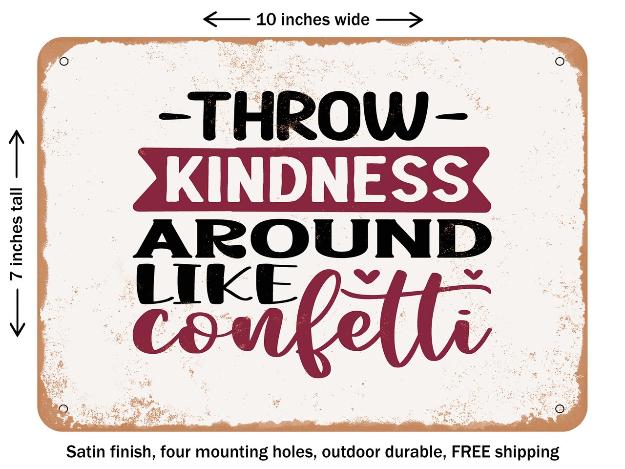 DECORATIVE METAL SIGN - Throw Kindness Around Like Confetti - Vintage Rusty Look